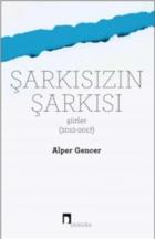 Şarkısızın Şarkısı (Şiirler 2012-2017)