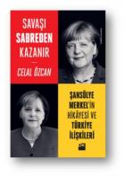 Savaşı Sabreden Kazanır-Şansölye Merkel’in Hikayesi ve Türkiye İlişkileri