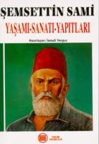 Şemsettin Sami Yaşamı-Sanatı-Yapıtları