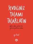 Sevdiğiniz Yaşamı Tasarlayın-Adım Adım Anlamlı Bir Gelecek Yaratma Rehberi