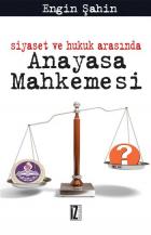 Siyaset ve Hukuk Arasında Anayasa Mahkemesi