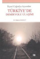 Siyasi Coğrafya Açısından Türkiye’de Demiryolu Ulaşımı