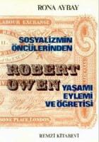 Sosyalizmin Öncülerinden Robert Owen Yaşamı-Öğretisi-Eylemi