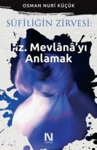 Sufiliğin Zirvesi-Hz. Mevlanayı Anlamak