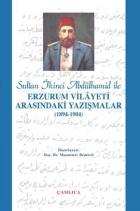 Sultan İkinci Abdülhamid Han ile Erzurum Vilâyeti Arasındaki Yazışmalar (1894-1904)