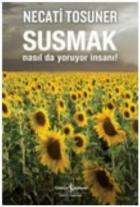 Susmak Nasılda Yoruyor İnsanı