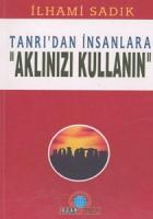 Tanrı’dan İnsanlara “Aklınızı Kullanın“