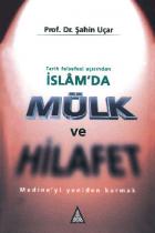 Tarih Felsefesi Açısından İslam’da Mülk ve Hilafet Medine’yi Yeniden Kurmak