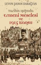 Tarihin Işığında Ermeni Meselesi Ve 1915 Kaosu