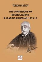 The Confessions Of Boghos Nubar A Leading Armenian:1915-18