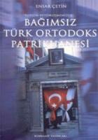 Toplum Bütünleşmemizde Bağımsız Türk Ortodoks Patrikhanesi