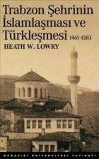 Trabzon Şehrinin İslamlaşma ve Türkleşmesi (1461-1583)