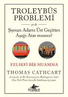 Troleybüs Problemi ya da Şişman Adamı Üst Geçitten Aşağı Atar mısınız - Felsefi Bir Muamma