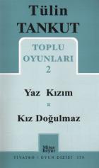 Tülin Tankut Toplu Oyunları-2: Yaz Kızım-Kız Doğulmaz