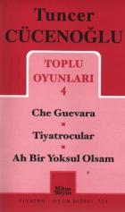 Tuncer Cücenoğlu Toplu Oyunları-4: Che Guevara-Tiyatrocular-Ah Bir Yoksul Olsam