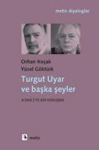 Turgut Uyar ve Başka Şeyler - A dan Z ye Bir Konuşma