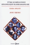 Türk Edebiyatının Efsaneleşen Kahramanları Kara Anlatı