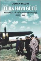 Türk Hava Gücü-Kuruluşu İlk Seferleri ve Yükselişi 1911-1950