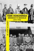 Türk Romanında Bürokrasi ve Memurlar (1872-1950)