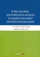 Türk Sigorta Sektörünün Analizi ve Banka Kaynaklı Sigorta Pazarlaması