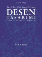 Türk Tezyini Sanatlarında Desen Tasarımı Çizim Tekniği ve Çeşitleri Ciltsiz