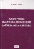 Türk ve Fransız Ceza Muhakemesi Hukuku’nda Mağdurun Makam Olarak Yeri