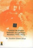 Türkiye’de Ermeni Kadınları ve Çocukları Meselesi (1915-1923)