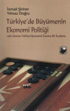 Türkiye'de Büyümenin Ekonomi Politiği "1980 Sonrası Türkiye Ekonomisi Üzerine Bir İnceleme"