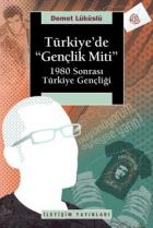 Türkiye'de "Gençlik Miti" 1980 Sonrası Türkiye Gençliği