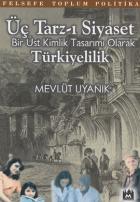 Üç Tarz-ı Siyaset: Bir Üst Kimlik Tasarımı Olarak Türkiyelilik