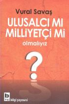 Ulusalcı mı Milliyetçi mi Olmalıyız