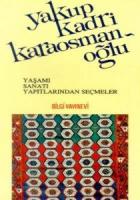 Yakup Kadri Karaosmanoğlu Yaşamı, Sanatı, Yapıtlarından Seçmeler