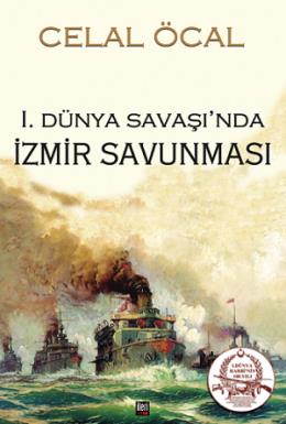 1. Dünya Savaşı'nda İzmir Savunması Celal Öcal