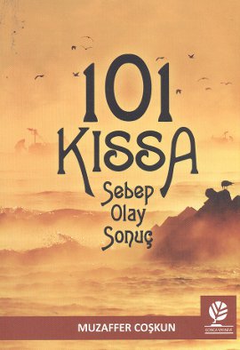 101 Kıssa: Sebep - Olay - Sonuç