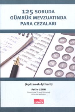 125 Soruda Gümrük Mevzuatında Para Cezaları