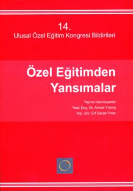 14. Ulusal Özel Eğitim Kongresi Bildirileri Özel Eğitimden Yansımalar