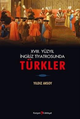 18. Yüzyıl İngiliz Tiyatrosunda Türkler Yıldız Aksoy