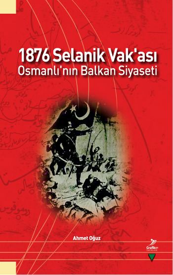 1876 Selanik Vak’ası Osmanlı’nın Balkan Siyaseti Ahmet Oğuz