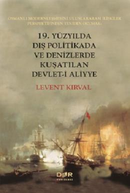 19.Yüzyılda Dış Politikada ve Denizlerde Kuşatılan Devleti Aliyye Leve