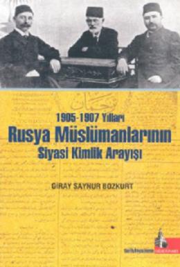 1905-1907 Yılları Rusya Müslümanlarının Siyasi Kimlik Arayışı Giray Sa