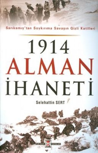 1914 Alman İhaneti "Sarıkamıştan ve Soykırıma Savaşın Gizli Katilleri"