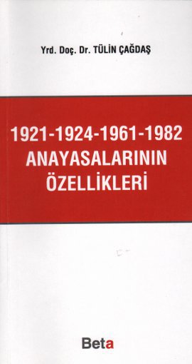 1921-1924-1961-1982 Anayasalarının Özellikleri