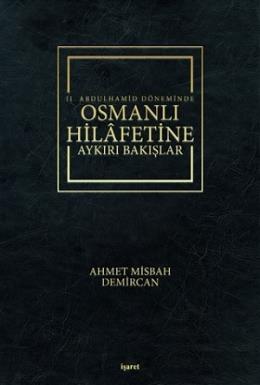 2. Abdulhamid Döneminde Osmanlı Hilafetine Aykırı Bakışlar Ahmet Misba