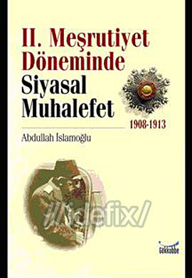 2. Meşrutiyet Döneminde Siyasal Muhalefet 1908-1913 Abdullah İslamoğlu