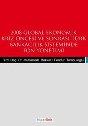 2008 Global Ekonomik Kriz Öncesi ve Sonrası Türk Bankacılık Sisteminde Fon Yönetimi