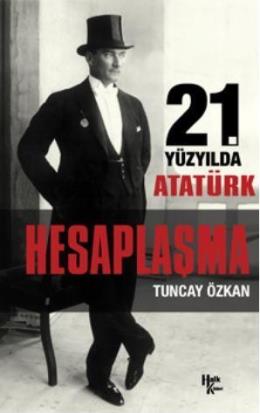21. Yüzyılda Atatürk - Hesaplaşma Tuncay Özkan