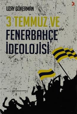 3 Temmuz ve Fenerbahçe İdeolojisi