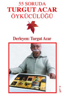 55 Soruda Turgut Acar Öykücülüğü Turgut Acar