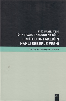 6102 Sayılı Yeni Türk Ticaret Kanunu’na Göre Limited Ortaklığın Haklı Sebeple Feshi