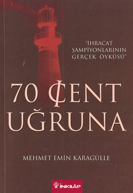 70 Cent Uğruna: “İhracat Şampiyonlarının Gerçek Öyküsü“ Ünsal Sığrı